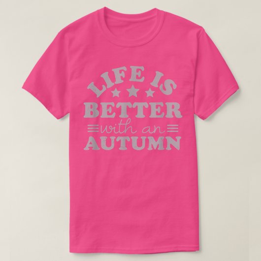 Het leven is beter met een Autumn Name Gezegden Pe T-shirt (Design voorkant)