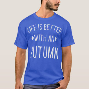 Het leven is beter met een Autumn Persoonlijke Naa T-shirt