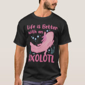 Het leven is beter met een Axolotl Mexicaanse sala T-shirt (Voorkant)