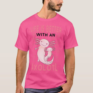Het leven is beter met een Axolotl salamander 2 T-shirt
