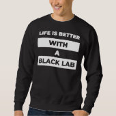 Het leven is beter met een Black Lab merch Trui (Voorkant)