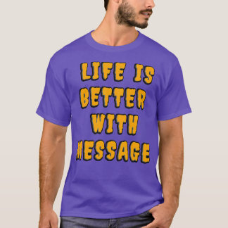 Het leven is beter met een boodschap 10 t-shirt