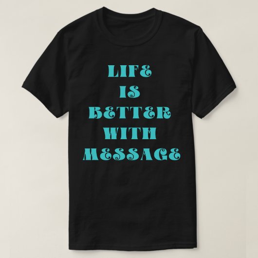 Het leven is beter met een boodschap t-shirt (Design voorkant)