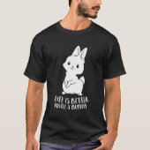 Het leven is beter met een bunny Cute Bunny Rabbit T-shirt (Voorkant)