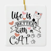 Het leven is beter met een Cat quote slogan Keramisch Ornament (Voorkant)