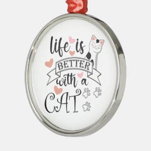 Het leven is beter met een Cat quote slogan Metalen Ornament