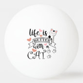 Het leven is beter met een Cat quote slogan Pingpongbal (Voorkant)
