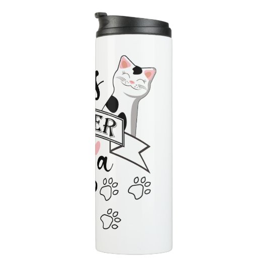 Het leven is beter met een Cat quote slogan Thermosbeker (Geroteerd rechts)