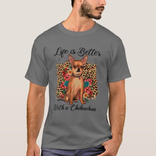 Het leven is beter met een Chihuahua Cute Leopard T-shirt (Voorkant)
