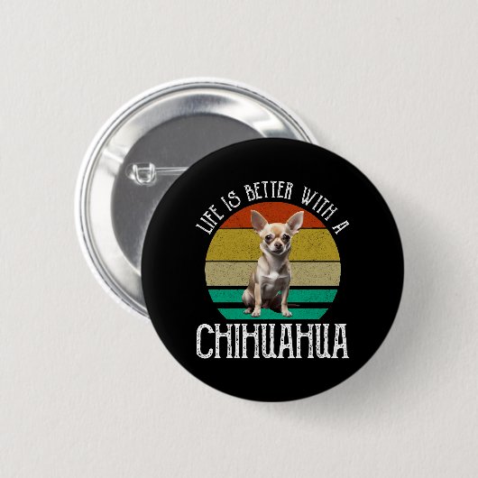 Het leven is beter met een Chihuahua Ronde Button 5,7 Cm (Voorkant /achterkant)