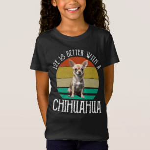 Het leven is beter met een Chihuahua T-shirt