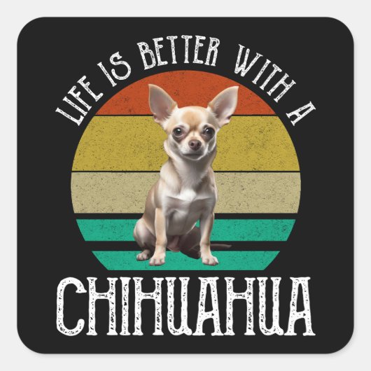 Het leven is beter met een Chihuahua Vierkante Sticker (Voorkant)