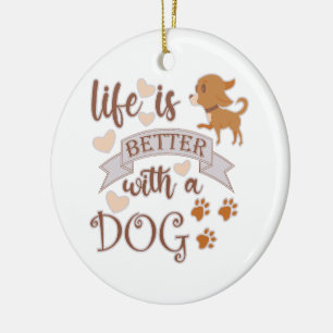 Het leven is beter met een citaat van Dog grappige Keramisch Ornament