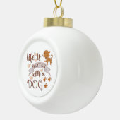 Het leven is beter met een citaat van Dog grappige Keramische Bal Ornament (Rechts)