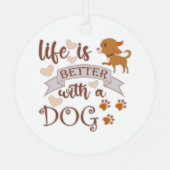 Het leven is beter met een citaat van Dog grappige Metalen Ornament (Achterkant)