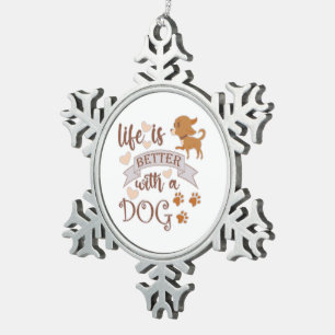 Het leven is beter met een citaat van Dog grappige Tin Sneeuwvlok Ornament