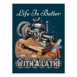 Het leven is beter met een draaibank perfect poster