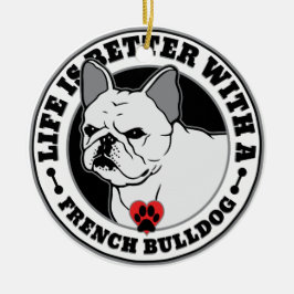 Het leven is beter met een Franse hond Keramisch Ornament