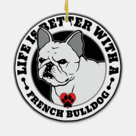 Het leven is beter met een Franse hond Keramisch Ornament