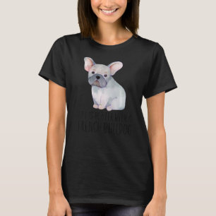 Het leven is beter met een Franse stierendeeg. T-shirt