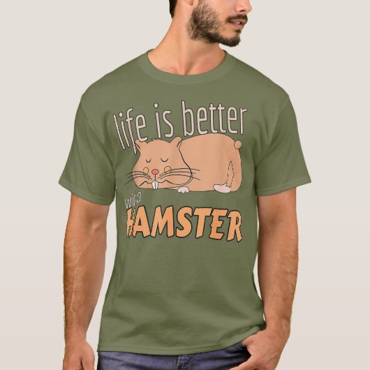 Het leven is beter met een hamster - Schattige Fun T-shirt (Voorkant)