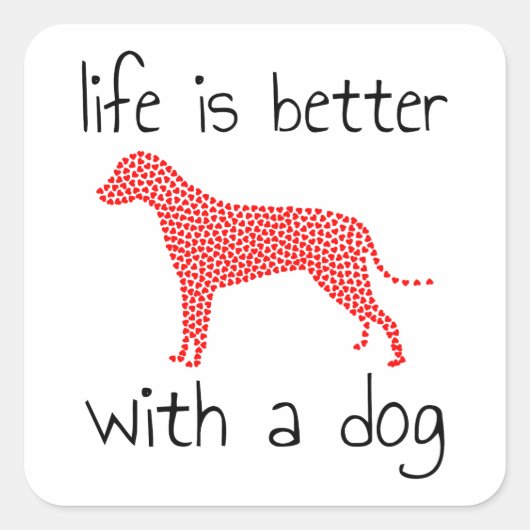 Het leven is beter met een hond - Hondenliefhebber Vierkante Sticker (Voorkant)
