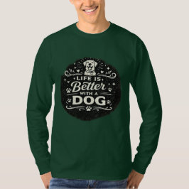 Het Leven Is Beter Met Een Hond – Schattig Voor Ho T-shirt