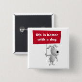 Het leven is beter met een hond Schattige Grappig Vierkante Button 5,1 Cm (Voorkant /achterkant)