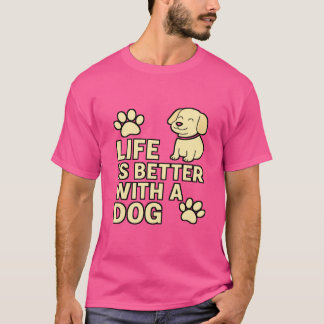 Het leven is beter met een hond | Schattige T-shir T-shirt
