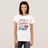 'Het leven is beter met een hond' T-shirt (Voorkant volledig)