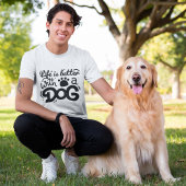 Het leven is beter met een hond T-shirt