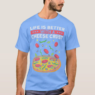 Het leven is beter met een kaasroes, grappige Pizz T-shirt