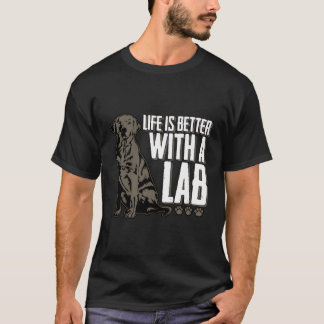 Het leven is beter met een Lab Chocolate Labrador  T-shirt