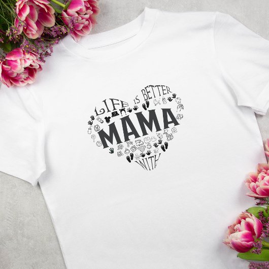 Het leven is beter met een Mama T-shirt