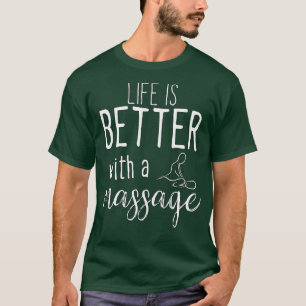 het leven is beter met een massage 45 t-shirt