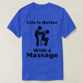 Het leven is beter met een massage grappige cadeau t-shirt (Design voorkant)
