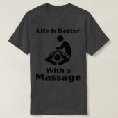 Het leven is beter met een massage grappige cadeau t-shirt (Design voorkant)