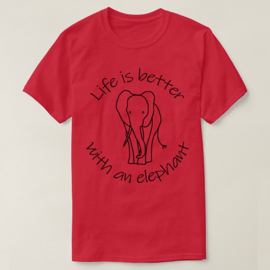 Het leven is beter met een Olifant Animals Quote T-shirt (Design voorkant)