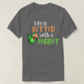 Het leven is beter met een papegaai 2 t-shirt (Design voorkant)