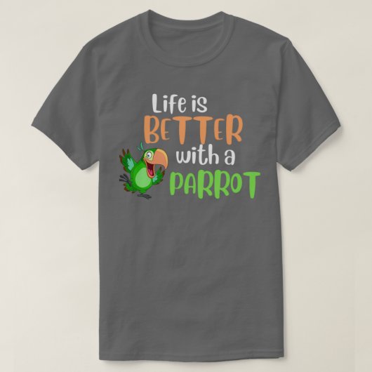 Het leven is beter met een papegaai 2 t-shirt (Design voorkant)