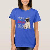 Het leven is beter met een pug t-shirt (Voorkant)