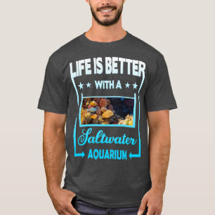 Het leven is beter met een Saltwater Aquarium 3 T-shirt