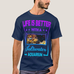 Het leven is beter met een Saltwater Aquarium Clas T-shirt