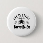Het leven is beter met een Tarantula Quote Spider Ronde Button 5,7 Cm (Voorkant)
