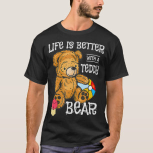 Het leven is beter met een teddybeer met Speelgoed T-shirt