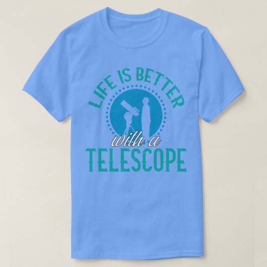 Het leven is beter met een telescoop t-shirt (Design voorkant)