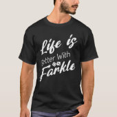 Het leven is beter met Farkle Dice Game Lover T-shirt (Voorkant)