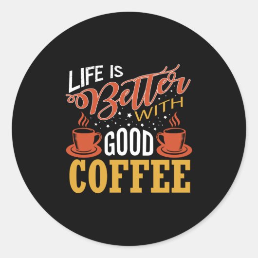 Het leven is beter met Good Coffee Ronde Sticker (Voorkant)