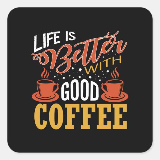 Het leven is beter met Good Coffee Vierkante Sticker (Voorkant)
