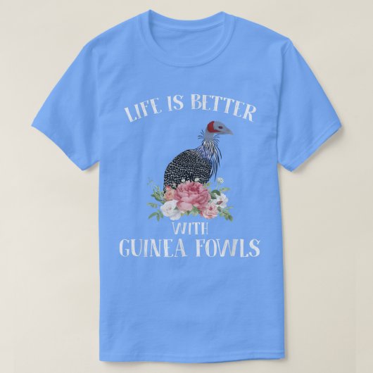 Het leven is beter met Guinee Fowls Funny Apparel T-shirt (Design voorkant)